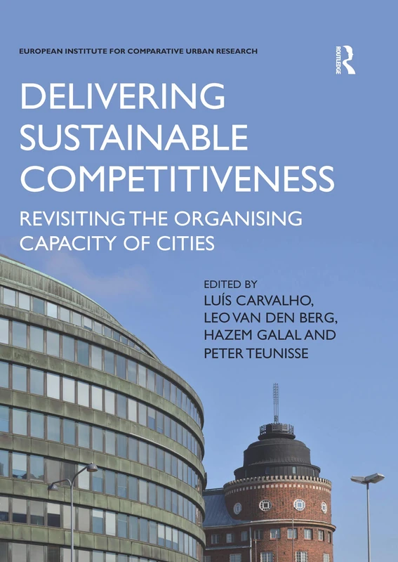 Delivering Sustainable Competitiveness: Revisiting the organising capacity of cities (EURICUR Series European Institute for Comparative Urban Research)
