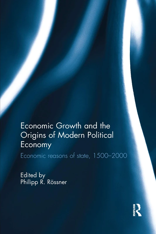 Economic Growth and the Origins of Modern Political Economy: Economic reasons of state, 1500–2000