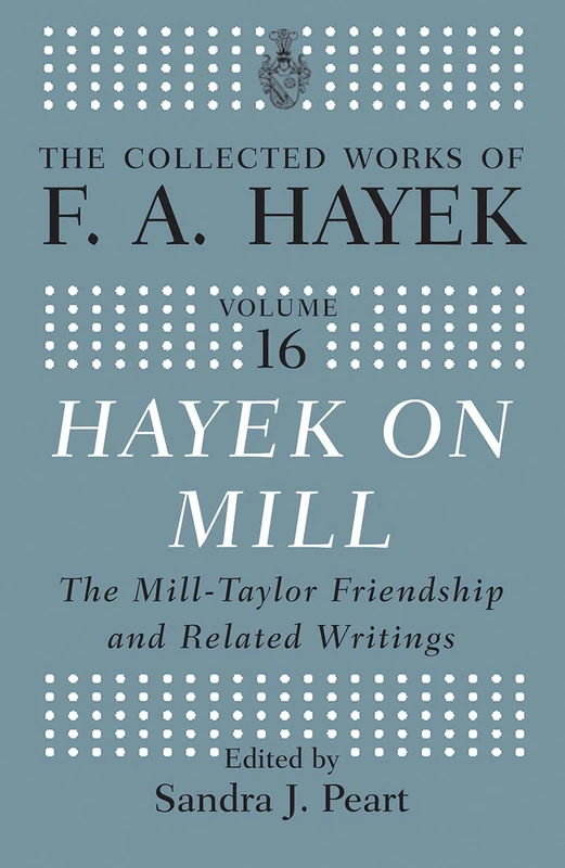 Hayek On Mill: The Mill-Taylor Friendship and Related Writings (The Collected Works of F.A. Hayek) - Image 1