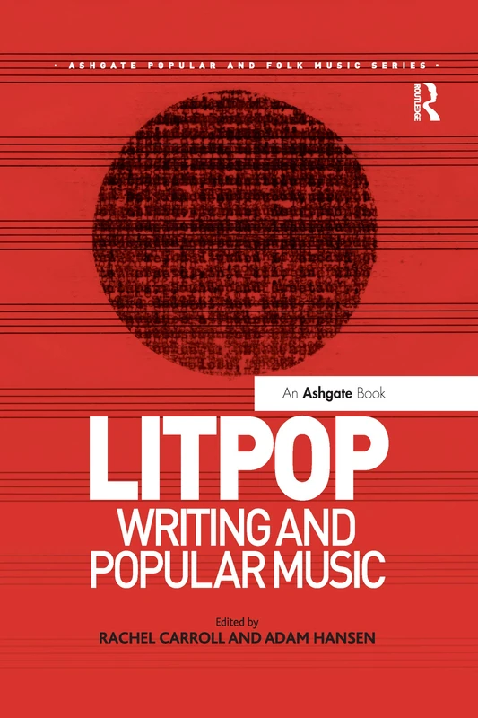 Litpop: Writing and Popular Music (Ashgate Popular and Folk Music Series)