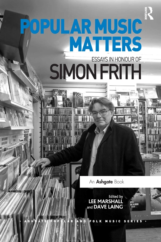 Popular Music Matters: Essays in Honour of Simon Frith (Ashgate Popular and Folk Music Series)