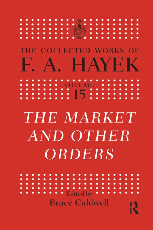 The Market and Other Orders (The Collected Works of F.A. Hayek)
