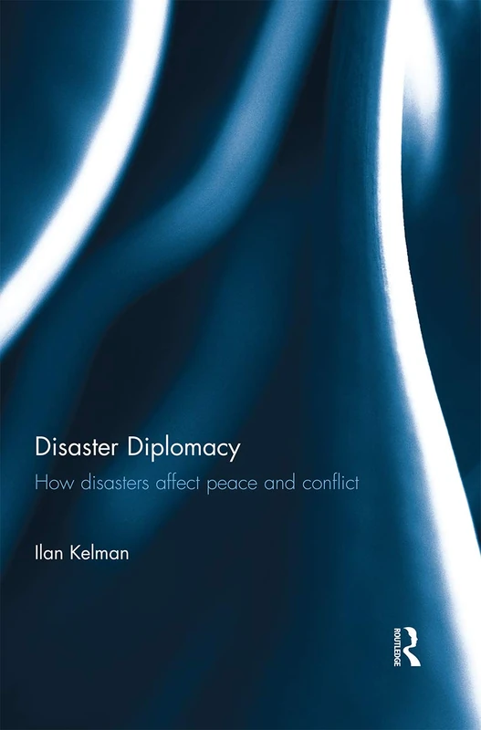 Disaster Diplomacy: How Disasters Affect Peace and Conflict