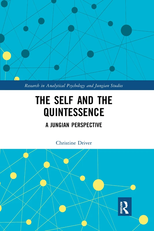 The Self and the Quintessence: A Jungian Perspective (Research in Analytical Psychology and Jungian Studies)