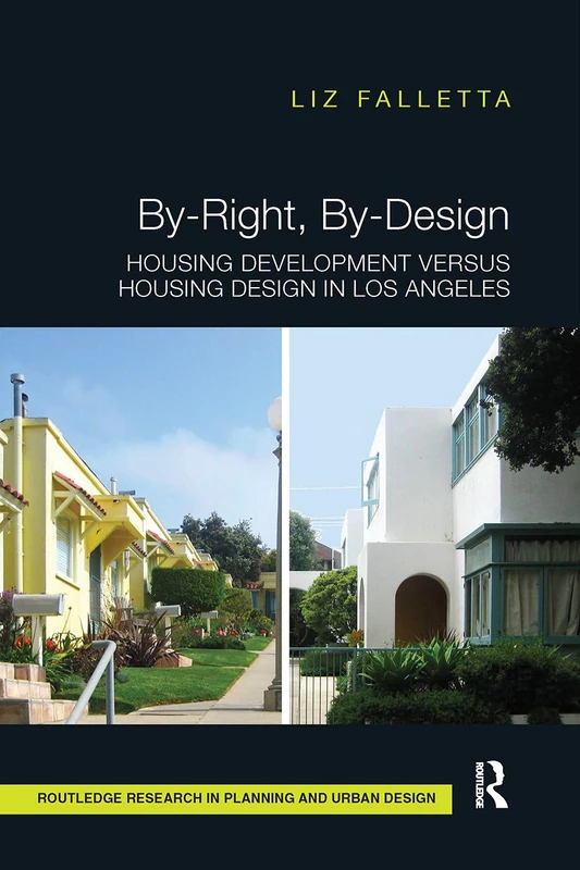 By-Right, By-Design: Housing Development versus Housing Design in Los Angeles (Routledge Research in Planning and Urban Design)