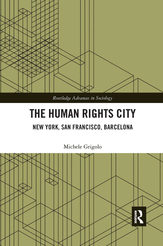 The Human Rights City: New York, San Francisco, Barcelona (Routledge Advances in Sociology)