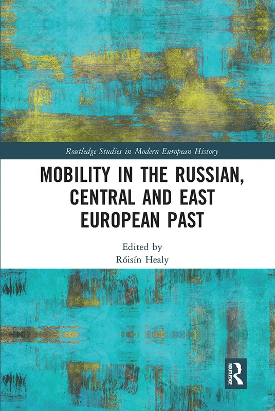 Mobility in the Russian, Central and East European Past (Routledge Studies in Modern European History)