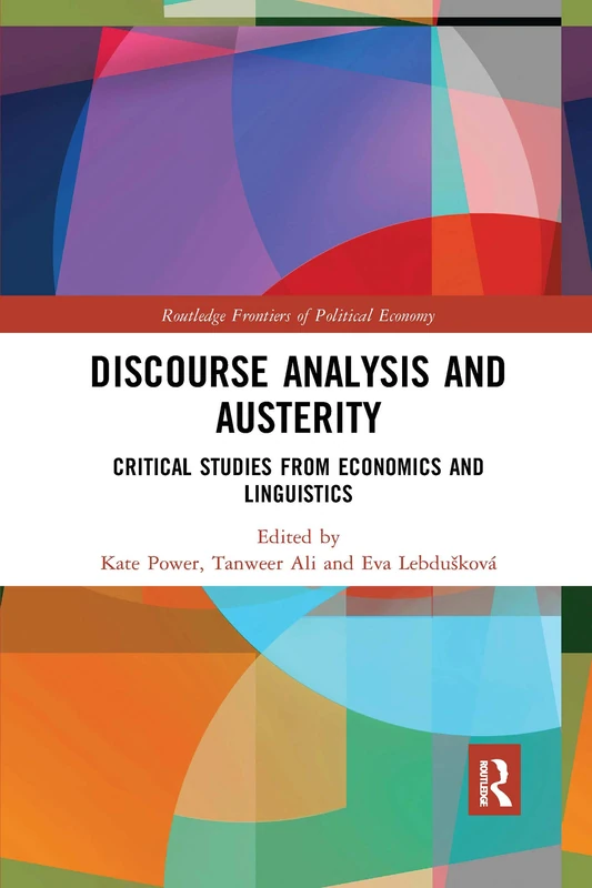 Discourse Analysis and Austerity: Critical Studies from Economics and Linguistics (Routledge Frontiers of Political Economy)