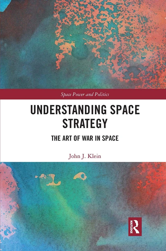 Routledge Understanding Space Strategy - Art of War in Space