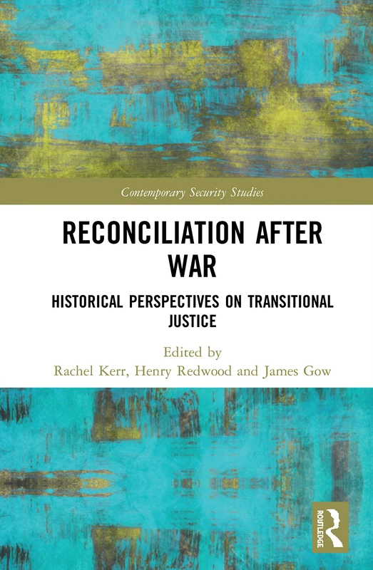 Reconciliation after War: Historical Perspectives on Transitional Justice (Contemporary Security Studies)