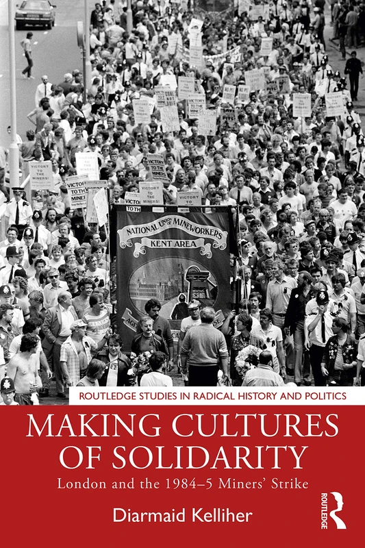 Making Cultures of Solidarity: London and the 1984–5 Miners’ Strike (Routledge Studies in Radical History and Politics) - Image 1