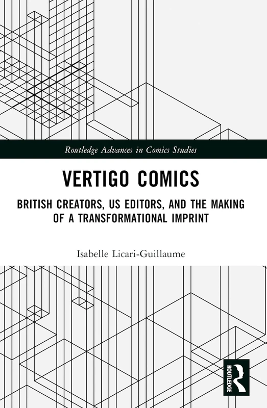 Vertigo Comics: British Creators, US Editors, and the Making of a Transformational Imprint (Routledge Advances in Comics Studies)