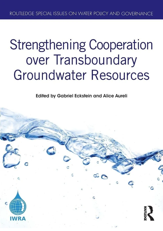 Strengthening Cooperation over Transboundary Groundwater Resources (Routledge Special Issues on Water Policy and Governance)