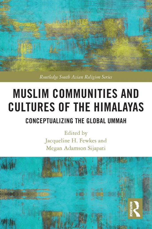 Routledge Muslim Communities and Cultures of the Himalayas