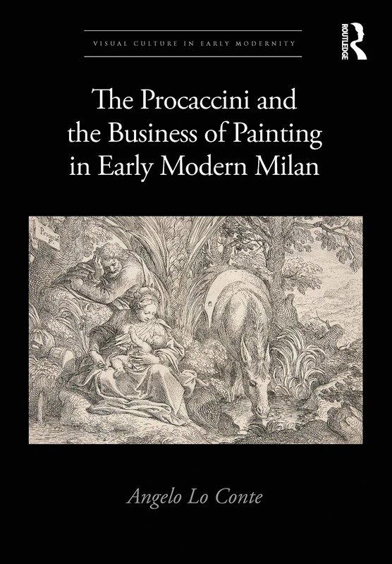 The Procaccini and the Business of Painting in Early Modern Milan (Visual Culture in Early Modernity)