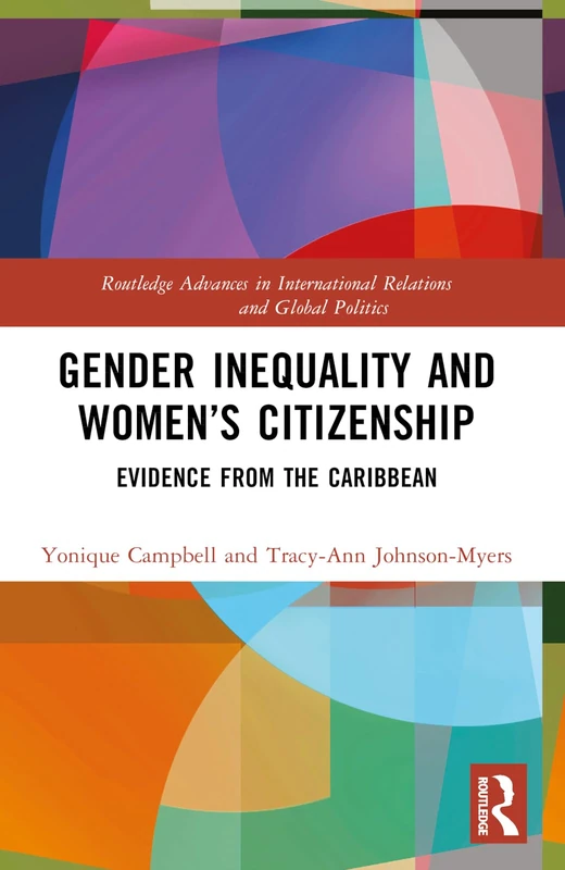 Gender Inequality and Women’s Citizenship: Evidence from the Caribbean (Routledge Advances in International Relations and Global Politics)