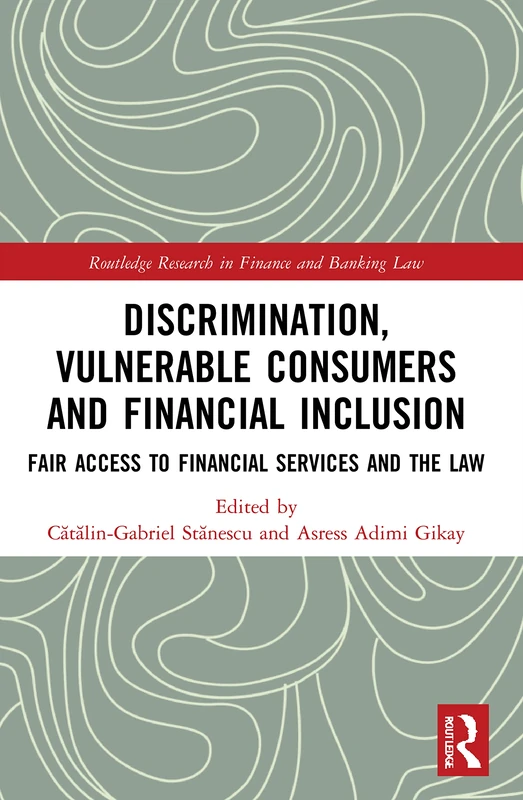 Discrimination, Vulnerable Consumers and Financial Inclusion: Fair Access to Financial Services and the Law (Routledge Research in Finance and Banking Law)