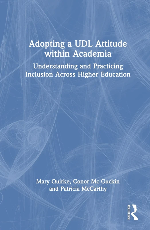 Adopting a UDL Attitude within Academia: Understanding and Practicing Inclusion Across Higher Education
