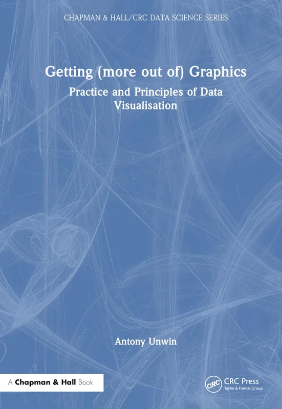 Chapman and Hall/CRC Getting (more out of) Graphics Book