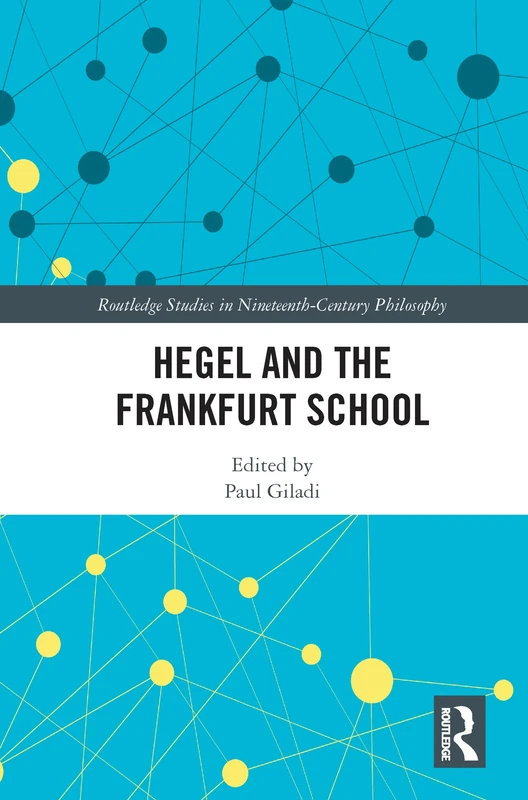 Hegel and the Frankfurt School (Routledge Studies in Nineteenth-Century Philosophy)