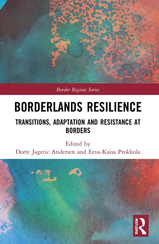 Borderlands Resilience: Transitions, Adaptation and Resistance at Borders (Border Regions Series)