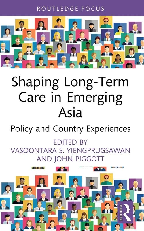 Shaping Long-Term Care in Emerging Asia: Policy and Country Experiences (Routledge Advances in Asia-Pacific Studies)