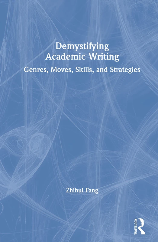 Demystifying Academic Writing: Genres, Moves, Skills, and Strategies