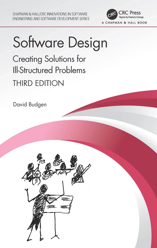 Software Design: Creating Solutions for Ill-Structured Problems (Chapman & Hall/CRC Innovations in Software Engineering and Software Development Series)