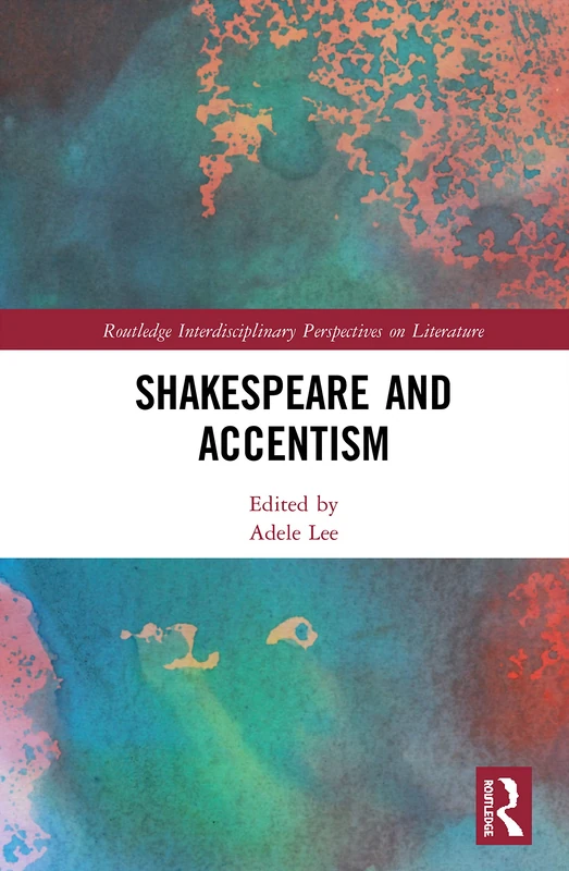 Shakespeare and Accentism (Routledge Interdisciplinary Perspectives on Literature)