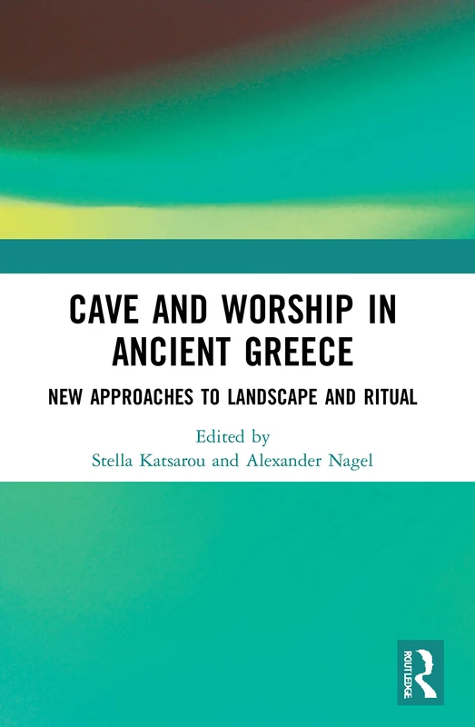 Cave and Worship in Ancient Greece: New Approaches to Landscape and Ritual