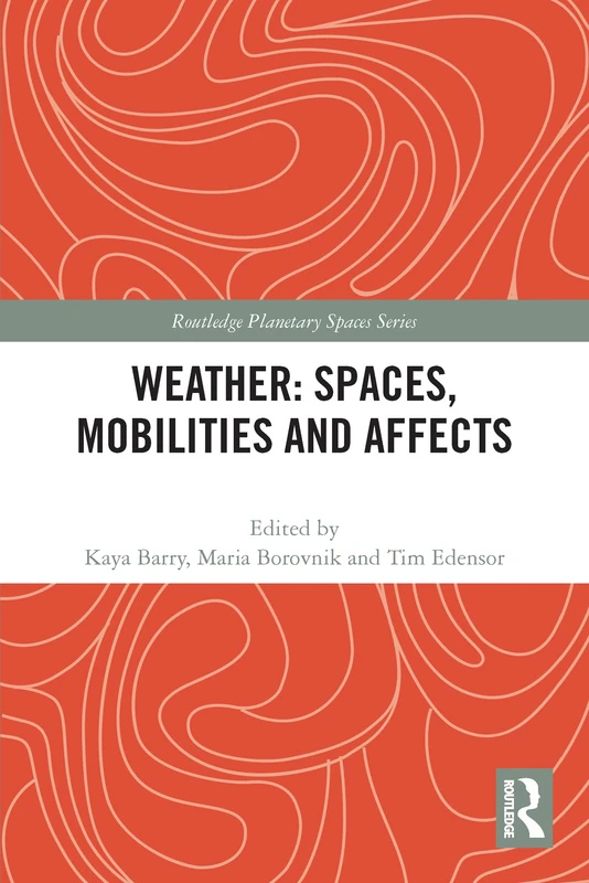 Weather: Spaces, Mobilities and Affects (Routledge Planetary Spaces Series) - Image 1
