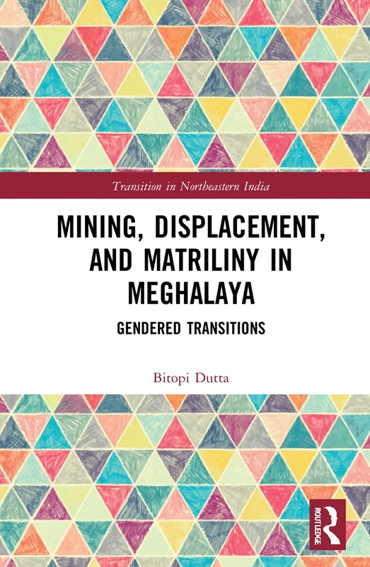 Mining, Displacement, and Matriliny in Meghalaya: Gendered Transitions (Transition in Northeastern India)
