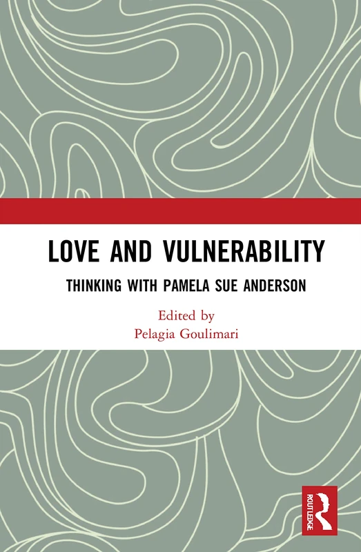Love and Vulnerability: Thinking with Pamela Sue Anderson (Angelaki: New Work in the Theoretical Humanities)
