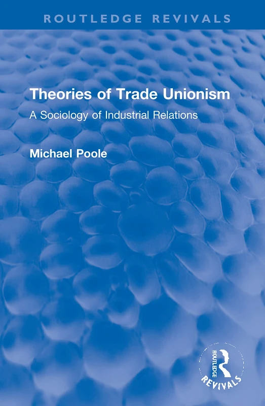 Routledge Theories of Trade Unionism - Sociology Book