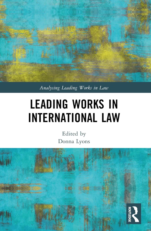 Leading Works in International Law (Analysing Leading Works in Law)