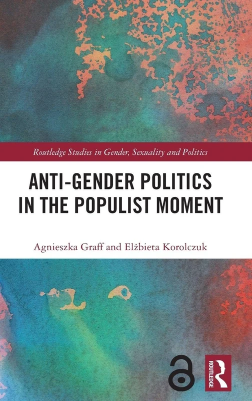 Anti-Gender Politics in the Populist Moment (Routledge Studies in Gender, Sexuality and Politics)