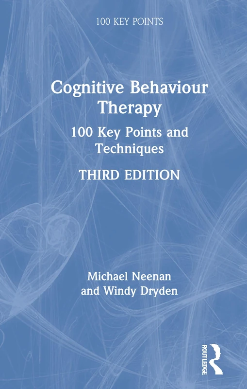 Routledge Cognitive Behaviour Therapy: 100 Key Points and Techniques