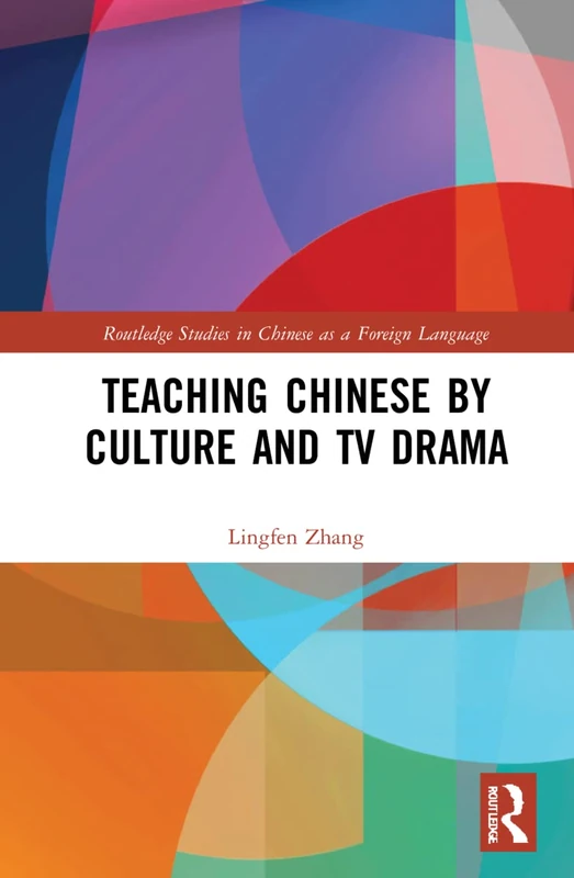 Teaching Chinese by Culture and TV Drama (Routledge Studies in Chinese as a Foreign Language)