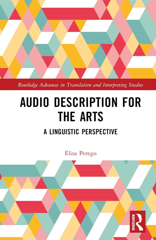 Audio Description for the Arts: A Linguistic Perspective (Routledge Advances in Translation and Interpreting Studies)