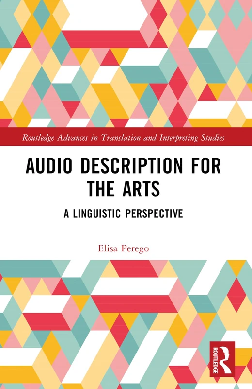 Audio Description for the Arts: A Linguistic Perspective (Routledge Advances in Translation and Interpreting Studies)
