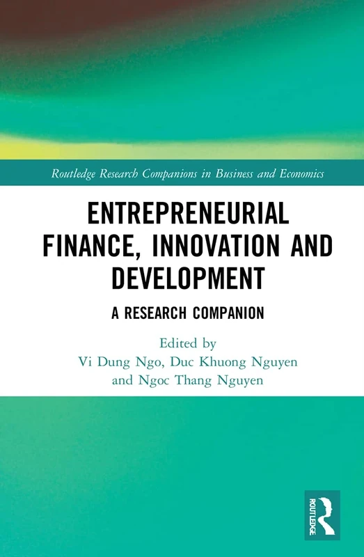 Entrepreneurial Finance, Innovation and Development: A Research Companion (Routledge Research Companions in Business and Economics)