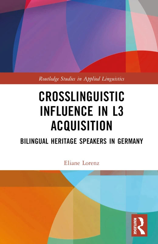 Crosslinguistic Influence in L3 Acquisition: Bilingual Heritage Speakers in Germany (Routledge Studies in Applied Linguistics)