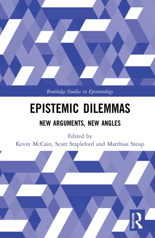 Epistemic Dilemmas: New Arguments, New Angles (Routledge Studies in Epistemology)