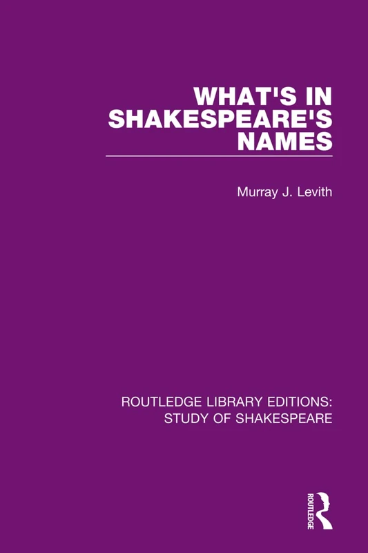 What's in Shakespeare's Names: 6 (Routledge Library Editions: Study of Shakespeare)