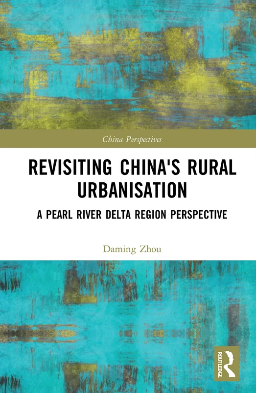 Revisiting China's Rural Urbanisation: A Pearl River Delta Region Perspective (China Perspectives)