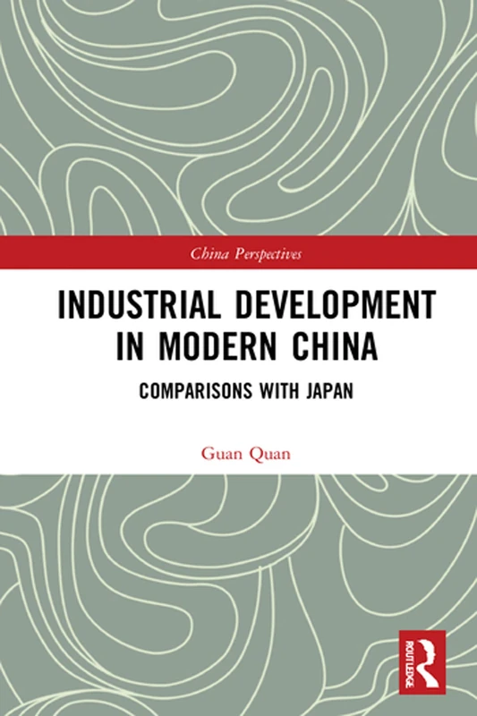 Industrial Development in Modern China: Comparisons with Japan (China Perspectives)