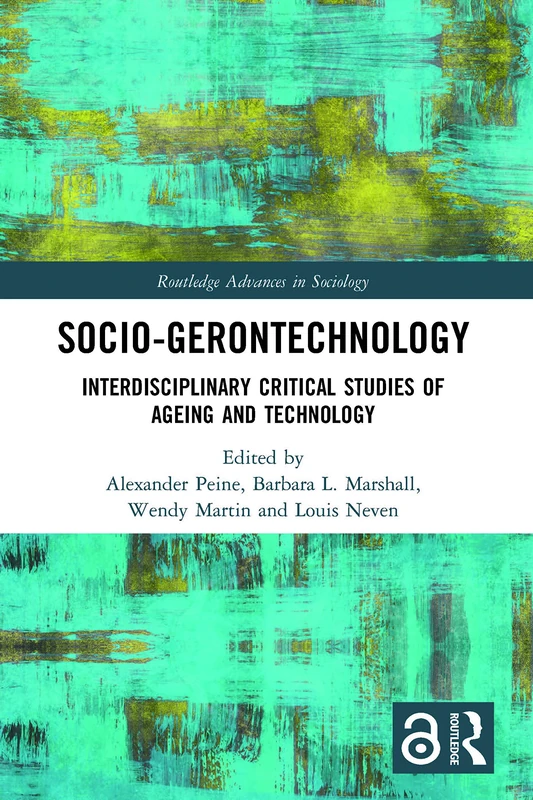 Socio-gerontechnology: Interdisciplinary Critical Studies of Ageing and Technology (Routledge Advances in Sociology)