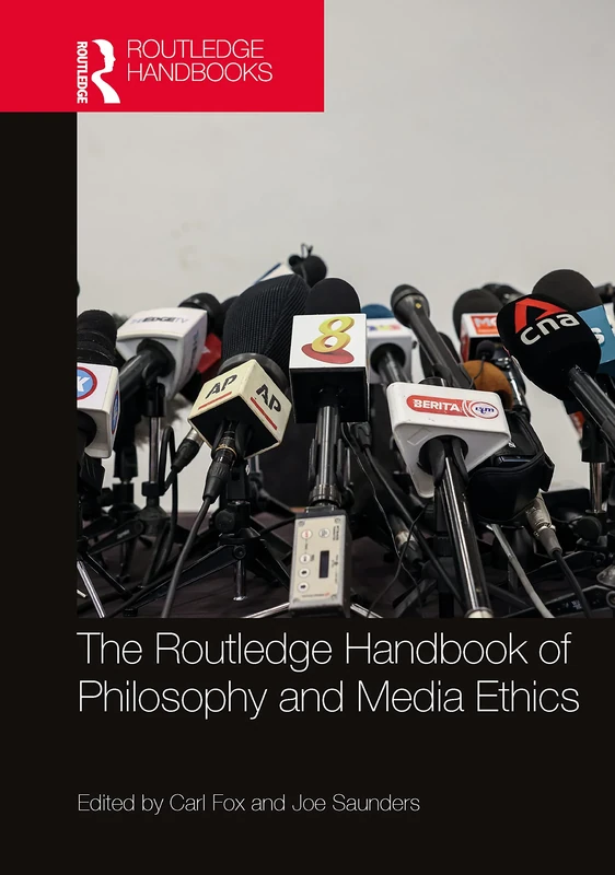 The Routledge Handbook of Philosophy and Media Ethics (Routledge Handbooks in Applied Ethics)