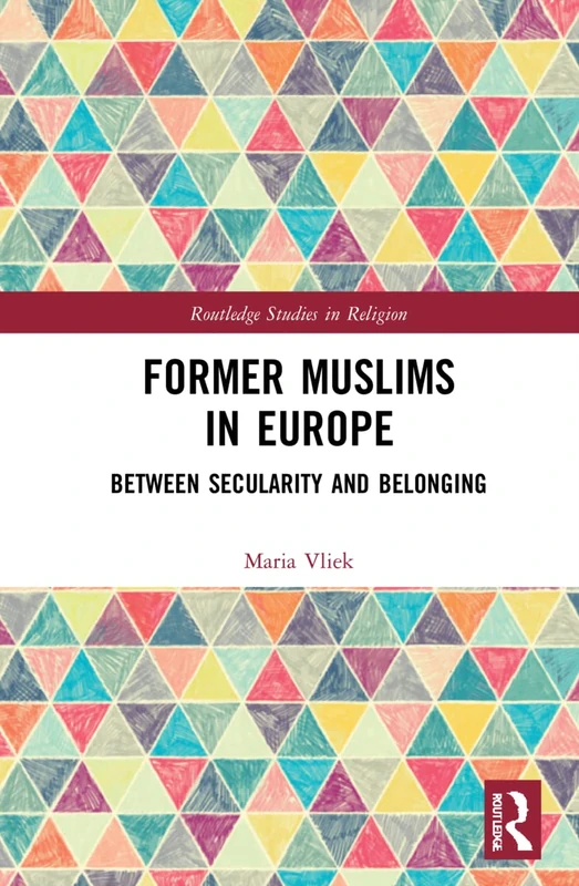 Former Muslims in Europe: Between Secularity and Belonging (Routledge Studies in Religion)