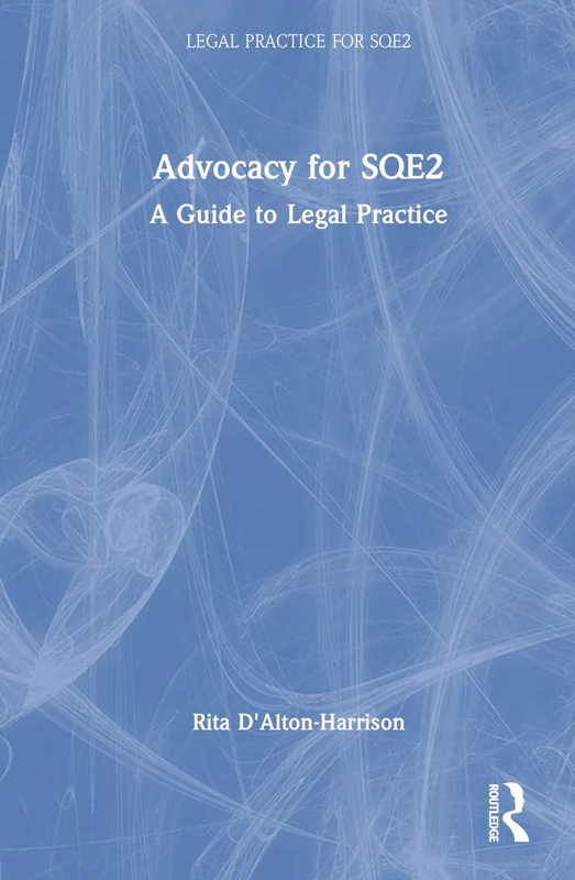 Advocacy for SQE2: A Guide to Legal Practice (The Skills of Legal Practice Series for SQE2)